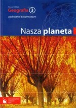 Nasza planeta. Gimnazjum, część 3. Geografia. Podręcznik