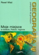 Geografia. Gimnazjum, część 3. Moje miejsce w świecie, Polsce, regionie. Podręcznik