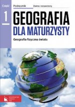 Geografia dla maturzysty. Klasa 3, liceum / technikum, część 1. Podręcznik. Zakres rozszerzony