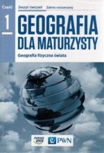 Geografia dla maturzysty. Liceum/techn. Geografia. Ćwiczenia. Część 1, Zakres rozsz