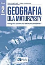 Geografia dla maturzysty. Liceum/techn. Geografia. Ćwiczenia. Część 2, Zakres rozsz