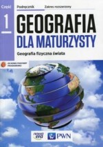 Geografia dla maturzysty. Liceum/techn. Geografia. Podręcznik. Część 1, Zakres rozsz