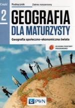 Geografia dla maturzysty. Liceum/techn. Geografia. Podręcznik. Część 2, Zakres rozsz