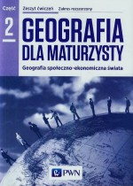 Geografia dla maturzysty. Szkoła ponadgimnazjalna, część 2. Zeszyt ćwiczeń. Zakres rozszerzony