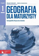 Geografia dla maturzysty. Klasa 3, liceum / technikum, część 1. Zeszyt ćwiczeń. Zakres rozszerzony