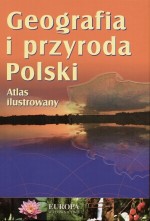 Geografia i przyroda Polski. Atlas ilustrowany