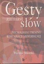 Gesty zamiast słów. Psychologia i trenig komunikacji niewerbalnej