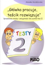 Główka pracuje, teścik rozwiązuje. Sprawdziany wiedzy i umiejętności dla uczniów klas 2.