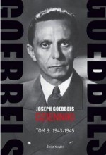 Goebbels. Dzienniki 1943-1945. Tom 3