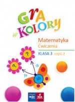 Gra w kolory. Świat ucznia. Klasa 3, szkoła podstawowa. Ćwiczenia Matematyka cz.2