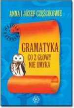 Gramatyka, co z głowy nie umyka