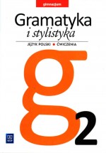 Gramatyka i stylistyka. Klasa 2. Gimnazjum. Język polski. Ćwiczenia