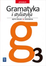 Gramatyka i stylistyka. Klasa 3 gimnazjum. Język polski. Zeszyt ćwiczeń