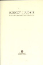 Rzeczy i ludzie Humanistyka wobec materialności