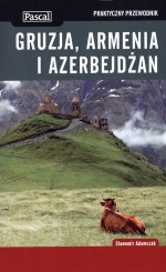 Gruzja Armenia i Azerbejdżan Praktyczny przewodnik