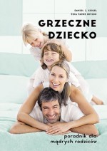 Grzeczne dziecko. Poradnik dla dobrych rodziców