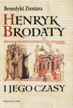 Henryk Brodaty i jego czasy