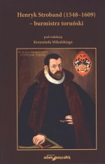 Henryk Stroband (1548–1609) – burmistrz toruński