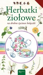 Herbatki ziołowe na drobne życiowe bolączki