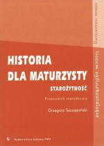 Historia dla maturzysty. Starożytnośc. Przewodnik metodyczny