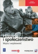 Historia i społeczeństwo. Wojna i wojskowość. Liceum/techn. Historia. Podręcznik