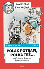 Historia Polski 2.0: Polak potrafi, Polka też... czyli o tym, ile świat nam zawdzięcza