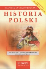 Słownik encyklopedyczny. Historia Polski