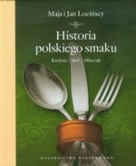 Historia polskiego smaku. Kuchnia, stół, obyczaje