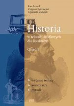 Historia w tekstach źródłowych. Część 2. Liceum. Wybrane tematy, komentarze, pytania