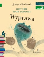 Historie spod podłogi. Wyprawa. Czytam sobie. Poziom 2