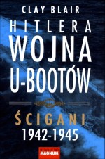 Hitlera wojna U-Bootów. Tom 2: Ścigani 1942-1945