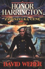 Honor Harrington. Za wszelką cenę. Część 1