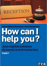 How can I help you? Część 1. Język angielski zawodowy dla zawodu technik hotelarstwa + CD