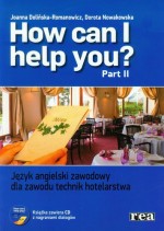 How can I help you? Język angielski zawodowy dla zawodu technik hotelarstwa. Kl.1-4.Podręcznik.Cz.II