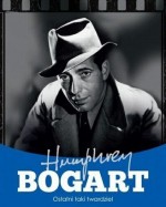 Humphrey Bogart. Ostatni taki twardziel