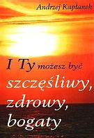 I Ty możesz być szczęśliwy, zdrowy, bogaty