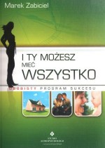 I ty możesz mieć wszystko. Osobisty program sukcesu