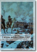 I wojna polska 1806-1807. Tom I. Od manewru pułtuskiego do kampanii zimowej w Prusach Wschodnich