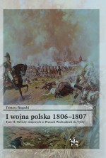 I wojna polska 1806–1807. Tom 2. Od leży zimowych w Prusach Wschodnich do Tylży