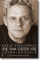 Idę tam gdzie idę. Kazik Staszewski Autobiografia