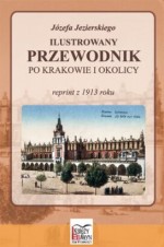 Ilustrowany przewodnik po Krakowie i okolicy. Reprint z 1913 roku