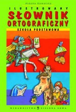 Ilustrowany słownik ortograficzny. Szkoła podstawowa