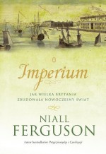 Imperium. Jak Wielka Brytania zbudowała nowoczesny świat