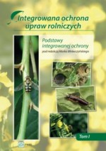 Integrowana ochrona upraw rolniczych. Tom 1 Podstawy integrowanej ochrony