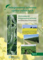 Integrowana ochrona upraw rolniczych. Tom 2. Zastosowanie integrowanej ochrony