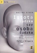 Istota ludzka czy osoba ludzka. Krytyka bioetyki początków życia Petera Singera