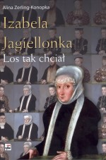 Izabela Jagiellonka. Los tak chciał