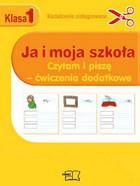 Ja i moja szkoła. Klasa 1. Czytam i piszę - ćwiczenia dodatkowe