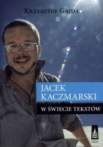 Jacek Kaczmarski w świecie tekstów