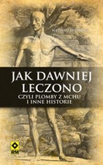 Jak dawniej leczono czyli plomby z mchu i inne historie